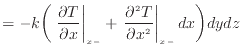 $\displaystyle = - k \bigg( \left. \frac{\partial T}{\partial x} \right\vert _ {...
...left. \dfrac{\partial ^2 T}{\partial x^2 } \right\vert _ {{x -}} dx \bigg) dydz$