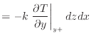 $\displaystyle = - k \left. \frac{\partial T}{\partial y} \right\vert _{y +}dzdx$