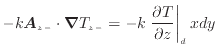 $\displaystyle - k \bm{A}_{z -}\cdot \bm{\nabla} T_{z -}= - k \left. \frac{\partial T}{\partial z} \right\vert _ {d} xdy$