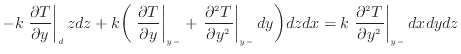 $\displaystyle - k \left. \frac{\partial T}{\partial y} \right\vert _ {d} zdz + ...
...dx = k \left. \dfrac{\partial ^2 T}{\partial y^2 } \right\vert _ {{y -}} dxdydz$