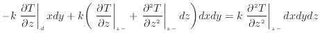 $\displaystyle - k \left. \frac{\partial T}{\partial z} \right\vert _ {d} xdy + ...
...dy = k \left. \dfrac{\partial ^2 T}{\partial z^2 } \right\vert _ {{z -}} dxdydz$