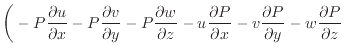 $\displaystyle \bigg( - P \dfrac{\partial u}{\partial x} - P \dfrac{\partial v}{...
...artial x} - v \dfrac{\partial P}{\partial y} - w \dfrac{\partial P}{\partial z}$