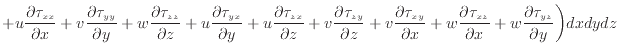 $\displaystyle + u \dfrac{\partial \tau_{xx}}{\partial x} + v \dfrac{\partial \t...
...\tau_{xz}}{\partial x} + w \dfrac{\partial \tau_{yz}}{\partial y} \bigg) dxdydz$