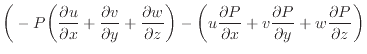 $\displaystyle \bigg( - P \bigg( \frac{\partial u}{\partial x} + \frac{\partial ...
...l x} + v \frac{\partial P}{\partial y} + w \frac{\partial P}{\partial z} \bigg)$