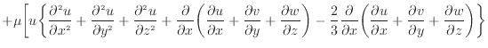 $\displaystyle + \mu \bigg[ u \bigg\{ \frac{\partial ^2 u}{\partial x^2 } + \fra...
... + \frac{\partial v}{\partial y} + \frac{\partial w}{\partial z} \bigg) \bigg\}$