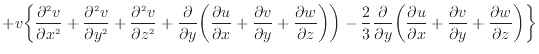 $\displaystyle + v \bigg\{ \frac{\partial ^2 v}{\partial x^2 } + \frac{\partial ...
... + \frac{\partial v}{\partial y} + \frac{\partial w}{\partial z} \bigg) \bigg\}$