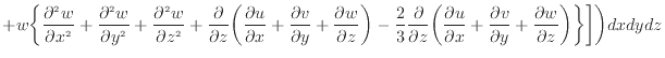 $\displaystyle + w \bigg\{ \frac{\partial ^2 w}{\partial x^2 } + \frac{\partial ...
...\partial y} + \frac{\partial w}{\partial z} \bigg) \bigg\} \bigg] \bigg) dxdydz$