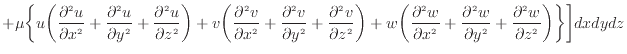 $\displaystyle + \mu \bigg\{ u \bigg( \frac{\partial ^2 u}{\partial x^2 } + \fra...
...artial y^2 } + \frac{\partial ^2 w}{\partial z^2 } \bigg) \bigg\} \bigg] dxdydz$