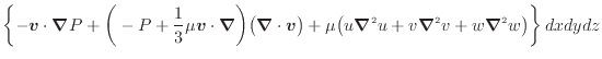 $\displaystyle \left\{ - \bm{v} \cdot \bm{\nabla} P + \bigg( - P + \dfrac{1}{3} ...
...u \bm{\nabla}^2 u + v \bm{\nabla}^2 v + w \bm{\nabla}^2 w \big) \right\} dxdydz$