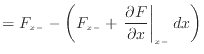 $\displaystyle = F_{x -}- \bigg( F_{x -}+ \left. \frac{\partial F}{\partial x} \right\vert _{x -}dx \bigg)$