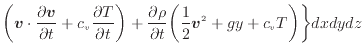 $\displaystyle \bigg( \bm{v} \cdot \frac{\partial \bm{v}}{\partial t} + c_v \fra...
...rho}{\partial t} \bigg( \frac{1}{2} \bm{v}^2 + gy + c_v T \bigg) \bigg\} dxdydz$