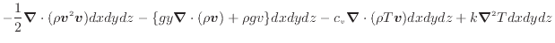 $\displaystyle - \dfrac{1}{2} \bm{\nabla} \cdot ( \rho \bm{v}^2 \bm{v} ) dxdydz ...
...xdydz - c_v \bm{\nabla} \cdot (\rho T \bm{v}) dxdydz + k \bm{\nabla}^2 T dxdydz$