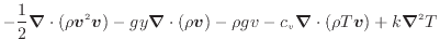 $\displaystyle - \dfrac{1}{2} \bm{\nabla} \cdot ( \rho \bm{v}^2 \bm{v} ) - g y \...
... \bm{v}) - \rho g v - c_v \bm{\nabla} \cdot (\rho T \bm{v}) + k \bm{\nabla}^2 T$