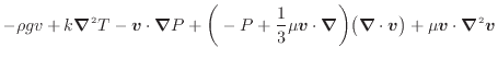 $\displaystyle - \rho g v + k \bm{\nabla}^2 T - \bm{v} \cdot \bm{\nabla} P + \bi...
...g) \big( \bm{\nabla} \cdot \bm{v} \big) + \mu \bm{v} \cdot \bm{\nabla}^2 \bm{v}$