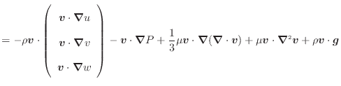 $\displaystyle = - \rho \bm{v} \cdot \left( \begin{array}{c} \bm{v} \cdot \bm{\n...
...cdot \bm{v}) + \mu \bm{v} \cdot \bm{\nabla}^2 \bm{v} + \rho \bm{v} \cdot \bm{g}$