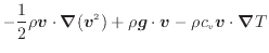 $\displaystyle - \frac{1}{2} \rho \bm{v} \cdot \bm{\nabla} (\bm{v}^2) + \rho \bm{g} \cdot \bm{v} - \rho c_v \bm{v} \cdot \bm{\nabla} T$