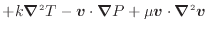 $\displaystyle + k \bm{\nabla}^2 T - \bm{v} \cdot \bm{\nabla} P + \mu \bm{v} \cdot \bm{\nabla}^2 \bm{v}$