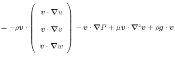 $\displaystyle = - \rho \bm{v} \cdot \left( \begin{array}{c} \bm{v} \cdot \bm{\n...
...bm{\nabla} P + \mu \bm{v} \cdot \bm{\nabla}^2 \bm{v} + \rho \bm{g} \cdot \bm{v}$