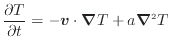 $\displaystyle \frac{\partial T}{\partial t} = - \bm{v} \cdot \bm{\nabla} T + a \bm{\nabla}^2 T$