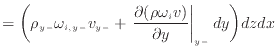 $\displaystyle = \bigg( \rho_{y -}\omega_{i,{y -}} v_{y -}+ \left. \frac{\partial (\rho \omega_{i} v)}{\partial y} \right\vert _ {{y -}} dy \bigg) dzdx$