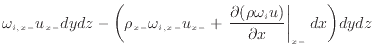 $\displaystyle \omega_{i,{x -}} u_{x -}dydz - \bigg( \rho_{x -}\omega_{i,{x -}} ...
...{\partial (\rho \omega_{i} u)}{\partial x} \right\vert _ {{x -}} dx \bigg) dydz$