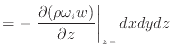 $\displaystyle = - \left. \frac{\partial (\rho \omega_{i} w)}{\partial z} \right\vert _ {{z -}} dxdydz$