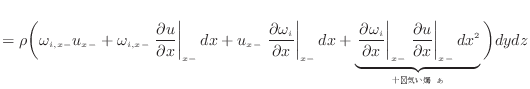 $\displaystyle = \rho \bigg( \omega_{i,{x -}} u_{x -}+ \omega_{i,{x -}} \left. \...
...\partial x} \right\vert _ {{x -}} dx^2 }_{ʬ˾̵뤹} \bigg) dydz$