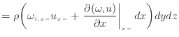 $\displaystyle = \rho \bigg( \omega_{i,{x -}} u_{x -}+ \left. \frac{\partial (\omega_{i} u)}{\partial x} \right\vert _ {{x -}} dx \bigg) dydz$