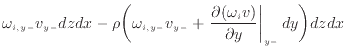 $\displaystyle \omega_{i,{y -}} v_{y -}dzdx - \rho \bigg( \omega_{i,{y -}} v_{y ...
...\frac{\partial (\omega_{i} v)}{\partial y} \right\vert _ {{y -}} dy \bigg) dzdx$