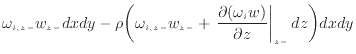 $\displaystyle \omega_{i,{z -}} w_{z -}dxdy - \rho \bigg( \omega_{i,{z -}} w_{z ...
...\frac{\partial (\omega_{i} w)}{\partial z} \right\vert _ {{z -}} dz \bigg) dxdy$