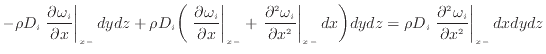 $\displaystyle - \rho D_i \left. \frac{\partial \omega_i}{\partial x} \right\ver...
...\left. \dfrac{\partial ^2 \omega_i}{\partial x^2 } \right\vert _ {{x -}} dxdydz$