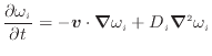 $\displaystyle \frac{\partial \omega_i}{\partial t} = - \bm{v} \cdot \bm{\nabla} \omega_i + D_i \bm{\nabla}^2 \omega_i$