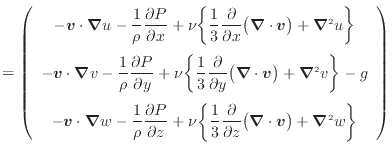 $\displaystyle = \left( \begin{array}{c} - \bm{v} \cdot \bm{\nabla} u - \dfrac{1...
...\bm{\nabla} \cdot \bm{v} \big) + \bm{\nabla}^2 w \bigg\}  \end{array} \right)$