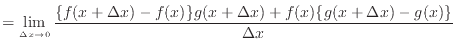 $\displaystyle = \lim_{\Delta x\rightarrow 0}\frac{\{f(x+\Delta x)-f(x)\}g(x+\Delta x)+f(x)\{g(x+\Delta x)-g(x)\}}{\Delta x}$