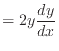 $\displaystyle = 2 y\frac{dy}{dx}$