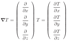 $\displaystyle \bm{\nabla} T = \left( \begin{array}{c} \dfrac{\partial }{\partia...
...\partial y} \vspace{.5em}  \dfrac{\partial T}{\partial z} \end{array} \right)$