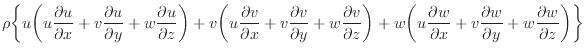 $\displaystyle \rho \bigg\{ u \bigg( u \dfrac{\partial u}{\partial x} + v \dfrac...
...dfrac{\partial w}{\partial y} + w \dfrac{\partial w}{\partial z} \bigg) \bigg\}$