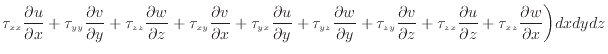 $\displaystyle \tau_{xx} \dfrac{\partial u}{\partial x} + \tau_{yy} \dfrac{\part...
...{\partial z} + \tau_{xz} \dfrac{\partial w}{\partial x} \bigg) dxdydz \nonumber$