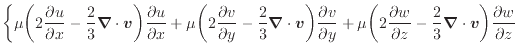 $\displaystyle \bigg\{ \mu \bigg( 2 \dfrac{\partial u}{\partial x} - \dfrac{2}{3...
...c{2}{3} \bm{\nabla} \cdot \bm{v} \bigg) \frac{\partial w}{\partial z} \nonumber$