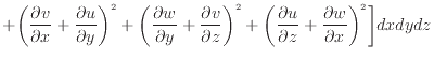 $\displaystyle + \bigg( \dfrac{\partial v}{\partial x} + \dfrac{\partial u}{\par...
...\partial u}{\partial z} + \dfrac{\partial w}{\partial x} \bigg)^2 \bigg] dxdydz$