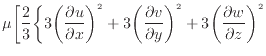 $\displaystyle \mu \bigg[ \dfrac{2}{3} \bigg\{ 3 \bigg( \dfrac{\partial u}{\part...
...tial v}{\partial y} \bigg)^2 + 3 \bigg( \dfrac{\partial w}{\partial z} \bigg)^2$