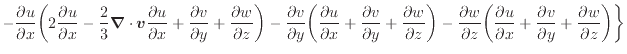 $\displaystyle - \dfrac{\partial u}{\partial x} \bigg( 2 \dfrac{\partial u}{\par...
... \dfrac{\partial v}{\partial y} + \dfrac{\partial w}{\partial z} \bigg) \bigg\}$