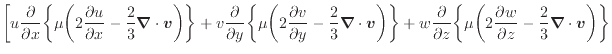 $\displaystyle \bigg[ u \frac{\partial }{\partial x} \bigg\{ \mu \bigg( 2 \dfrac...
...w}{\partial z} - \dfrac{2}{3} \bm{\nabla} \cdot \bm{v} \bigg) \bigg\} \nonumber$