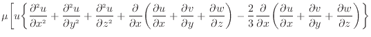 $\displaystyle \mu \bigg[ u \bigg\{ \frac{\partial ^2 u}{\partial x^2 } + \frac{...
...partial v}{\partial y} + \frac{\partial w}{\partial z} \bigg) \bigg\} \nonumber$