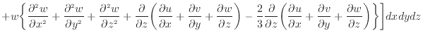 $\displaystyle + w \bigg\{ \frac{\partial ^2 w}{\partial x^2 } + \frac{\partial ...
...rtial y} + \frac{\partial w}{\partial z} \bigg) \bigg\} \bigg] dxdydz \nonumber$