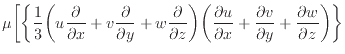 $\displaystyle \mu \bigg[ \bigg\{ \dfrac{1}{3} \bigg( u \dfrac{\partial }{\parti...
...artial v}{\partial y} + \dfrac{\partial w}{\partial z} \bigg) \bigg\} \nonumber$