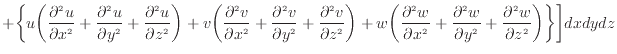 $\displaystyle + \bigg\{ u \bigg( \frac{\partial ^2 u}{\partial x^2 } + \frac{\p...
... } + \frac{\partial ^2 w}{\partial z^2 } \bigg) \bigg\} \bigg] dxdydz \nonumber$