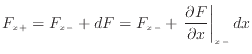 $\displaystyle F_{x +}= F_{x -}+ d F = F_{x -}+ \left. \frac{\partial F}{\partial x} \right\vert _{x -}dx$