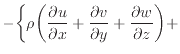 $\displaystyle - \bigg\{ \rho \bigg( \dfrac{\partial u}{\partial x} + \dfrac{\partial v}{\partial y} + \dfrac{\partial w}{\partial z} \bigg) +$