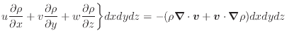 $\displaystyle u \dfrac{\partial \rho}{\partial x} + v \dfrac{\partial \rho}{\pa...
...ydz = - (\rho \bm{\nabla} \cdot \bm{v} + \bm{v} \cdot \bm{\nabla} \rho ) dxdydz$